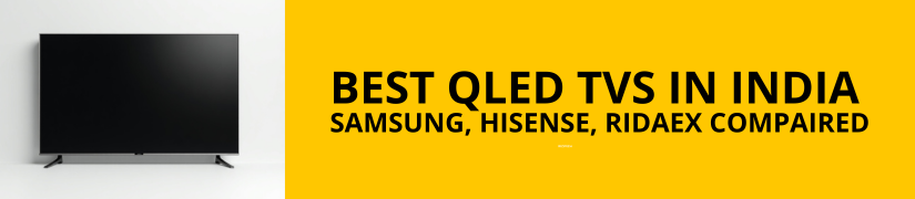 Best QLED TVs in India 2025 - Ridaex vs Samsung, TCL & Hisense Compared