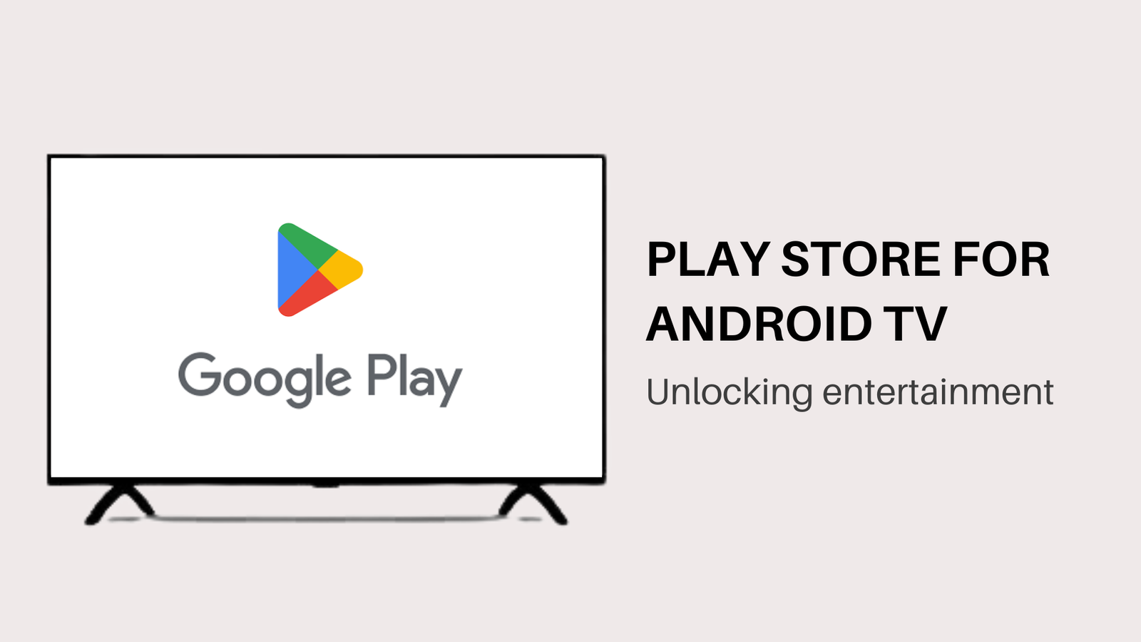 PLAY STORE FOR ANDROID TV - Unlocking entertainment